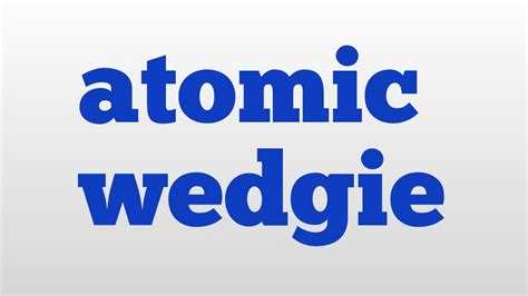 atomic wedgie meaning|Atomic Wedgie: Definition, Meaning, and Origin